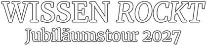 WISSEN ROCKT Jubiläumstour 2027
