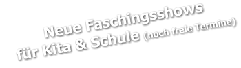 Neue Faschingsshows    für Kita & Schule (noch freie Termine)